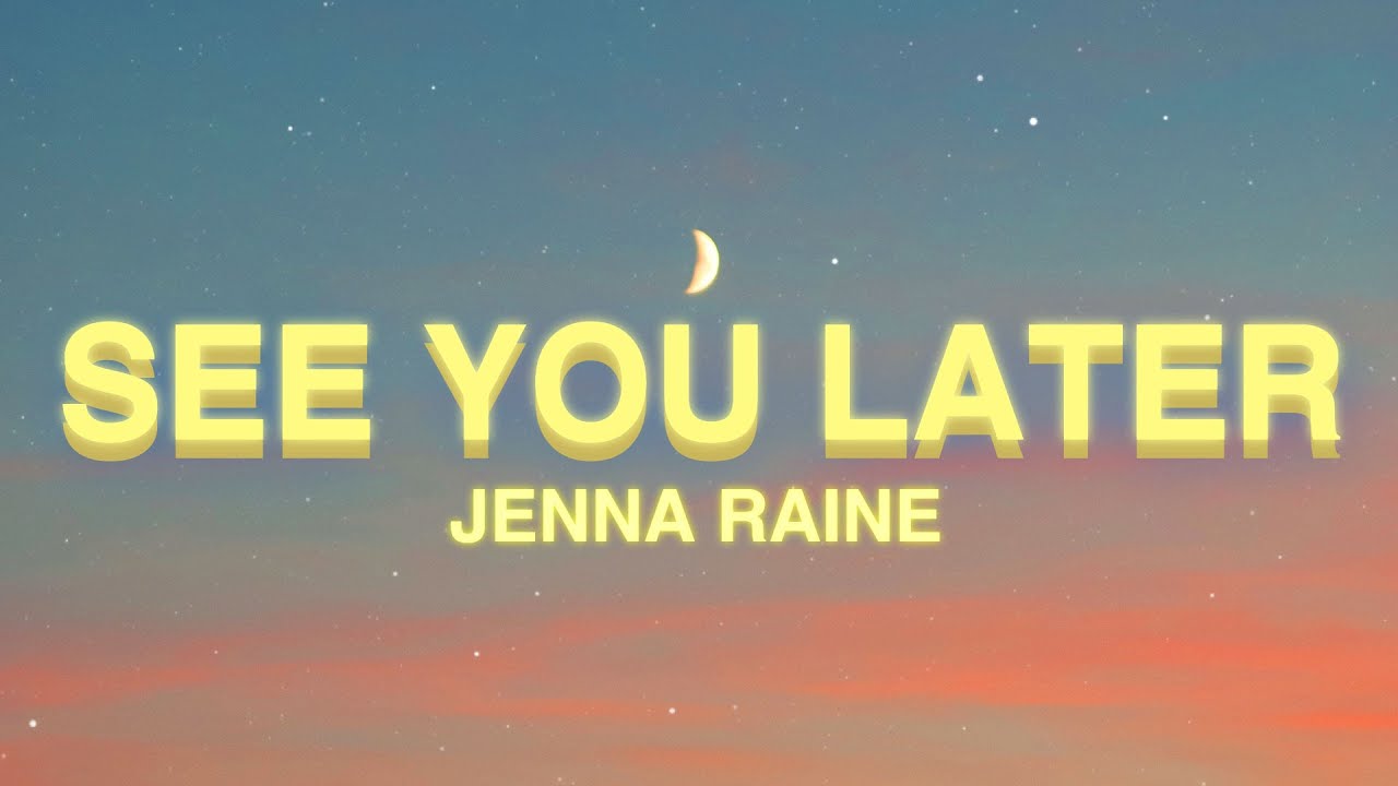 Jenna Raine - See You Later (Lyrics) | See You Later Ten Years