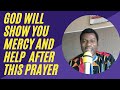 God will show you mercy and help you today  powerful prayer for mercy and help prayer