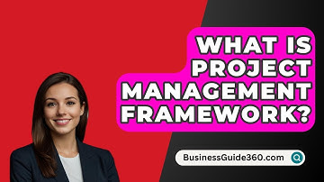 What Is Project Management Framework? - BusinessGuide360.com