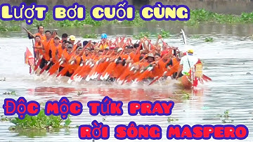 Lượt bơi cuối cùng, ghe ngo độc mộc tứk pray rời khỏi maspero về chùa