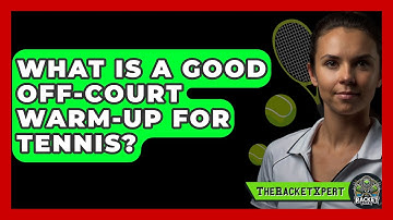 What Is A Good Off-court Warm-up For Tennis? - The Racket Xpert
