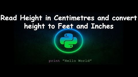 Read Height in Centimetres and convert to Feet and Inches || GENERAL PYTHON PROGRAMMING QUESTIONS