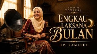 ENGKAU LAKSANA BULAN 🌙 | Cover Lagu Melayu Klasik P. Ramlee by Voxaura | Nostalgia Sepanjang Zaman