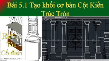 Bài 5.1 Tạo khối cơ bản Cột KIến trúc tròn