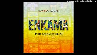 Enkama feat Eduardo Vargas (Jose Gonzalez Remix)