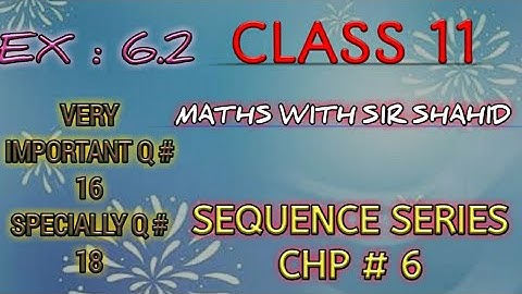 CLASS 11 | SINDH KARACHI BOARD CHAPTER #6, SEQUENCE & SERIES EX:6.2 QUESTION 16 & 18 || Sir SHAHID