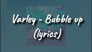 Varley - Bubble up (lyrics) | divanjmSounds