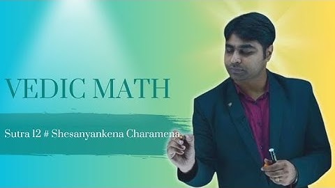 Introduction to Vedic Math Sutra 12: Shesanyankena Charamena