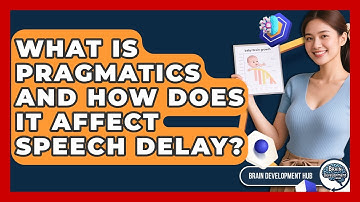 What Is Pragmatics And How Does It Affect Speech Delay? - Brain Development Hub
