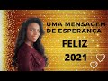 Uma mensagem de esperança | Feliz 2021 | Rosangela Camps ♥