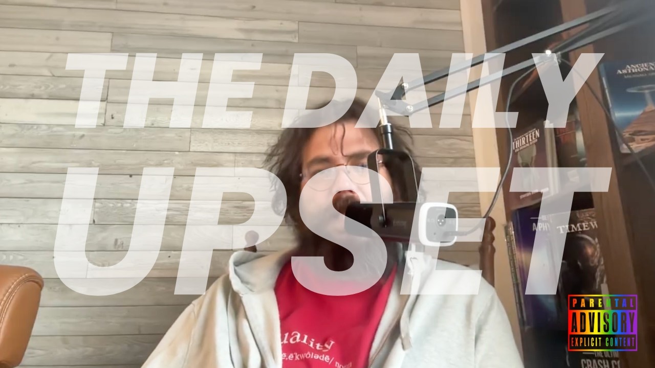 The Daily Upset - Relax, Stop Lying to Yourself & Learn to Admit When You're Wrong