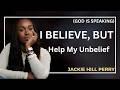 I Believe, But Help My Unbelief \ JACKIE HILL PERY