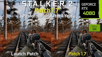 S.T.A.L.K.E.R. 2 Patch 1.7 vs Launch Version - Performance Comparison After 1 Year of Patches