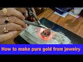 How to make pure gold from jewelry