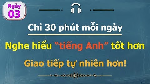 [ #03 ] Chỉ 30 phút mỗi ngày | Luyện nghe tiếng Anh cho người bận rộn!