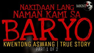 NAKIDAAN LANG NAMAN KAMI SA BARYO (Part 1 of 2) | Kwentong Aswang | True Story
