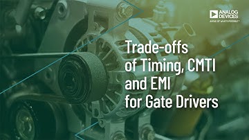 VT1409: Trade-offs of Timing, CMTI and EMI for Gate Drivers