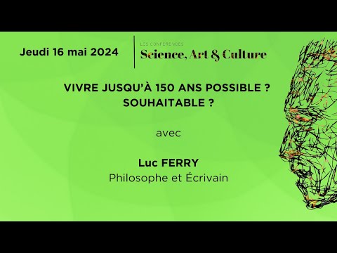 Luc FERRY - Vivre jusqu'à 150 ans possible ? Souhaitable ? - Mai 2024