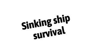 Sinking ship survival