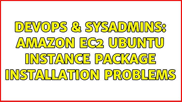 DevOps & SysAdmins: Amazon EC2 Ubuntu Instance package installation problems