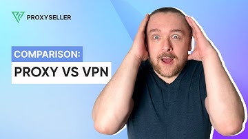 Comparison: Proxy vs VPN