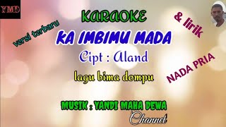 karaoke KA IMBIMU MADA (cipt: ALAND) nada cowok,lagu bima dompu