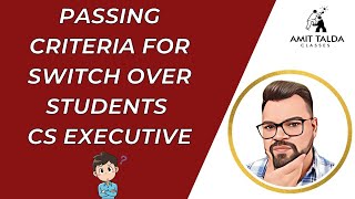 PASSING CRITERIA FOR SWITCHOVER STUDENTS | CS EXECUTIVE