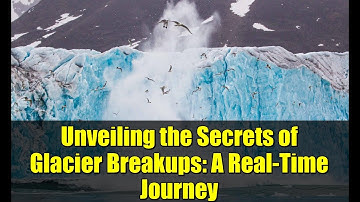 Unveiling the Secrets of Glacier Breakups: A Real-Time Journey