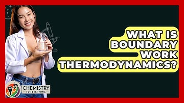 What Is Boundary Work Thermodynamics? - Chemistry For Everyone