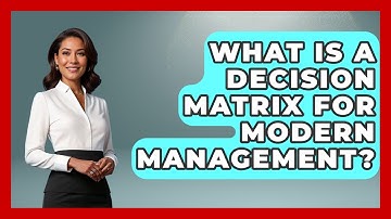 What Is A Decision Matrix For Modern Management? - Modern Manager Toolbox