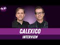 Capture de la vidéo Calexico Interview | Joey Burns & John Convertino On Edge Of The Sun Album