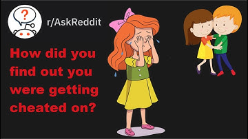 How did you find out you were getting cheated on | r/AskReddit