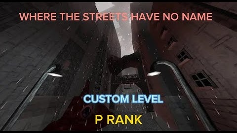 ULTRAKILL - WHERE THE STREETS HAVE NO NAME (custom level) P RANK