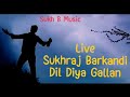 Live dil diya gallan sukh b music december 06122023 new song sukh b music sukhraj barkandi 2023