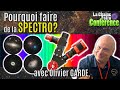 Pourquoi faire de la spectro avec olivier garde