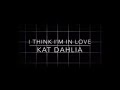 Kat Dahlia ~ I Think Im In Love {Hour Loop}