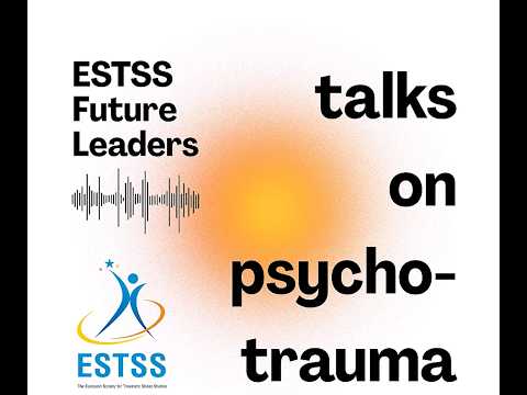ESTSS Future Leaders Talks on Psychotrauma Podcast, Episode 1