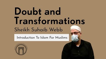 Doubt & Transformations | Introduction To Islam For Muslims with Sheikh Suhaib Webb | 10.7.2021