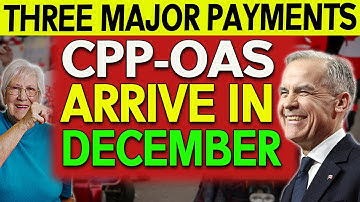 CPP & OAS: Three Major Payments Arrive in December