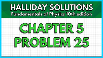 HALLIDAY SOLUTIONS - CHAPTER 5 PROBLEM 25 - Fundamentals of Physics 10th