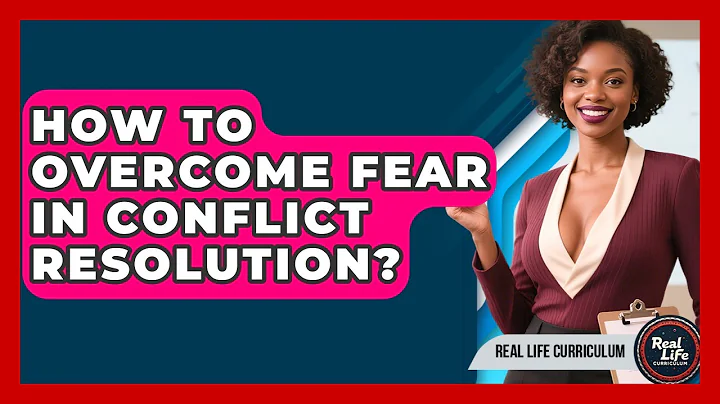How To Overcome Fear In Conflict Resolution? - Real Life Curriculum