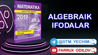 Algebraik ifodalar | DTM Matematika 2019 yechimlari