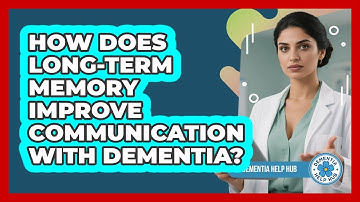 How Does Long-term Memory Improve Communication With Dementia? - Dementia Help Hub