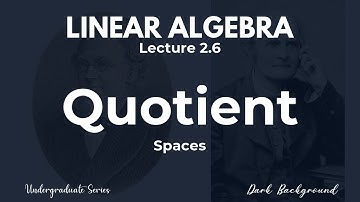 Linear Algebra Lecture 2.6 Quotient Spaces and  the First Isomorphism Theorem