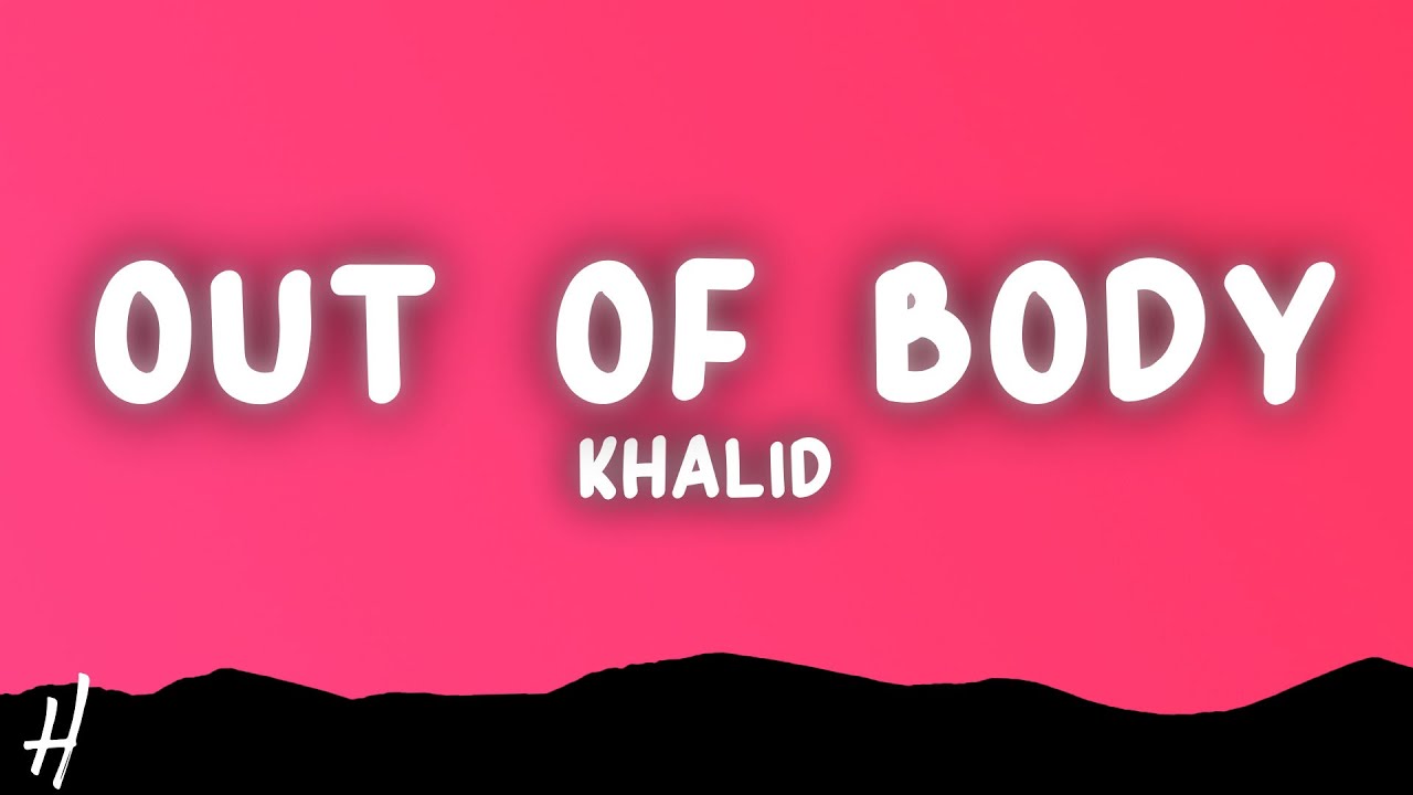 Khalid - out of body (Lyrics)