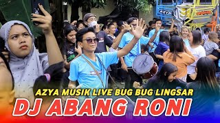 DJ DANGDUT ABANG RONI AZYA MUSIK LIVE BUG BUG LINGSAR || MITRA AZYA