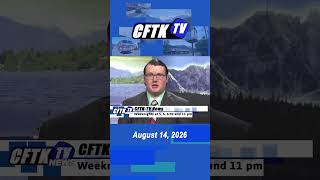 August 14 2026 News Update Short with Cael Maslin - CFTK-TV News weeknights at 5 6 6 30 11 pm