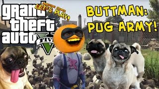 Annoying Orange - GTA V: Buttman - PUG ARMY! Annoying Orange - GTA V: Buttman - PUG ARMY!