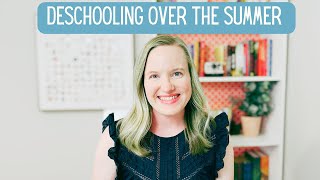 How to Deschool over the summer | Tips for NEW Homeschoolers