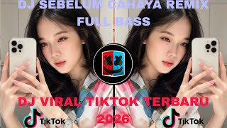 DJ SEBELUM CAHAYA REMIX FULL BASS - DJ VIRAL TIKTOK TERBARU 2026